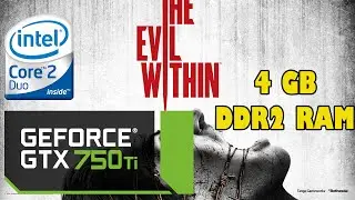 The Evil Within - Core 2 Duo E7500 @2.93 GHz + GTX 750Ti + 4GB DDR2 Ram + Max Settings