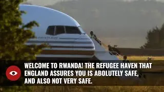 Welcome to Rwanda! The Refugee Haven That England Assures Is Absolutely Safe, And Also Not.