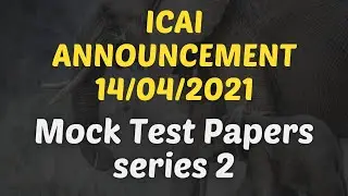ICAI Announcement 14/04/2021 || Mock Test Series 2 II May 2021 CA Examination