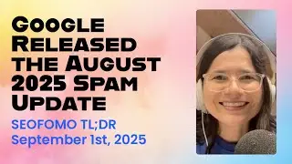 Google Released the August 2025 Spam Update - #SEOFOMO TL;DR September 1st, 2025