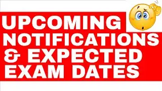 UPCOMING NOTIFICATIONS & EXPECTED EXAM DATES