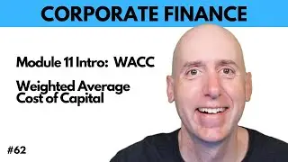 FIN 62 Module 11 Intro - Weighted Average Cost of Capital