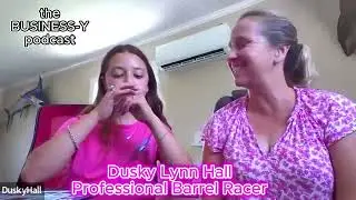 The Business-y Podcast Ep 51 Dusky Lynn Hall, Professional Barrel Racer
