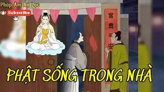 PHẬT SỐNG ở ngay trong nhà, PHƯỚC BÁU ở ngay trong Tâm. Bí mật thay đổi SỐ PHẬN của bậc Đại Trí Tuệ!