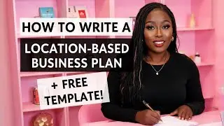 Creating your Business Plan Part 2 (LOCATION-BASED OR SERVICE-BASED BUSINESS PLAN) (Video 7)