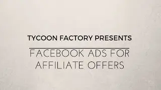 Facebook Ads for Affiliate Offers (Affiliate Marketing Training Series)