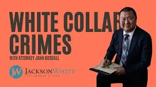 White Collar Crime in Arizona | Criminal Defense Attorney John Dosdall Explains Legal Strategies