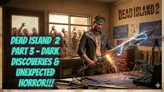 Dead Island 2 Part 3 &ndash; Dark Discoveries & Unexpected Horror