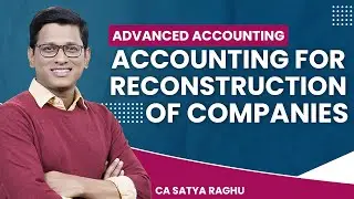 CA Inter| Adv Accounting| Acc for Reconstruction of companies| CA Satya Raghu