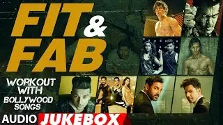 Fit & Fab - Workout With Bollywood Songs | Audio Jukebox | Gym Songs 2017 | 