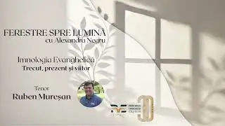 Ferestre Spre Lumină 47 | Imnologia Evanghelică - Trecut, prezent și viitor | Ruben Mureșan