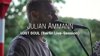 Julian Ammann - Lost Soul (Berlin Live-Session)