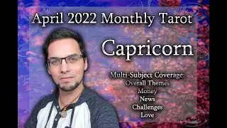 Capricorn April 2022 Monthly Tarot (Multi-subject: Money, News, Challenges, & Love)