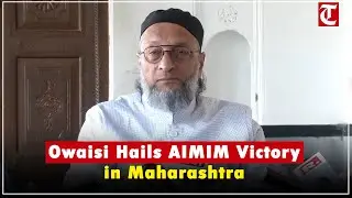 Owaisi Thanks Maharashtra Voters as AIMIM Wins 125 Corporator Seats, Urges Development Work
