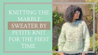 Knitting the Marble Sweater by Petite Knit for the first time | Knit With Me Ep. 21