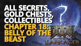 Chapter 18 Belly of the Beast All Secrets, Gold Chests, Collectibles Doom The Dark Ages