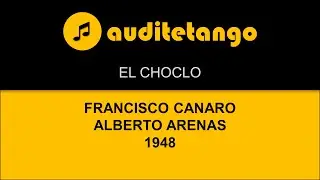 EL CHOCLO - 1.2 - FRANCISCO CANARO - ALBERTO ARENAS - 1948 - TANGO CANTATO