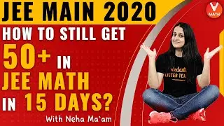 JEE Mains 2020 | How to Still Get 50+ in JEE MATH in 15 days? | JEE Mains Maths | Vedantu Maths