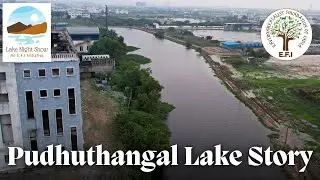 The Puthuthangal Lake Story | Chennai Lake Restoration | Lake Night Show by E.F.I