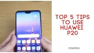Top 5 tips you can do to use your Huawei P20.