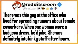There was this guy at the office who lived for spreading rumors about female coworkers. When one... 