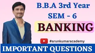 BBA || 3rd Year || Semester - 6 || Banking || Important Questions || 2023 || #arunkumaracademy