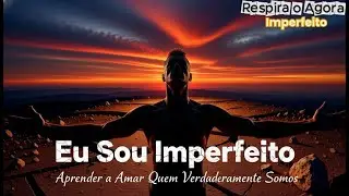 Sou Imperfeito | Canção sobre aceitação, evolução e presença.