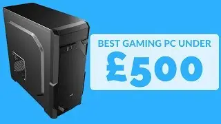 Best Budget Gaming PC Under &pound;500 - August 2017