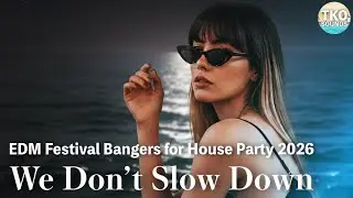 Party Music 2026 🔥 EDM Festival Bangers for House Party | Tropical House Energy | We Don&rsquo;t Slow Down