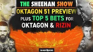 The Sheehan Show: Oktagon 51 Preview Plus BEST BETS for Oktagon & RIZIN