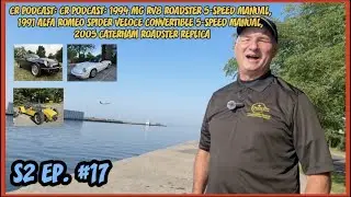 CR POD S2 E17 | &rsquo;94 MG RV8 Roadster, &rsquo;91 Alfa Romeo Spider Veloce, &rsquo;05 Caterham Roadster Replica