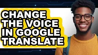 How to Change the Voice in Google Translate - Step by Step