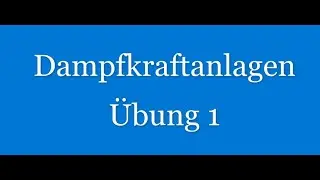 05. Übung A1.1 zum Thema Dampfkraftanlagen