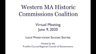 Western MA Historic Commissions Coalition Meeting: June 9, 2020 - Local Preservation Success Stories