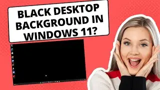 Black Desktop Background in Windows 11? Easy Fix That Works
