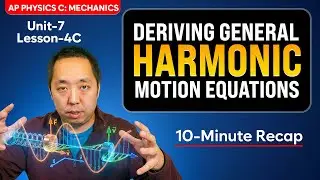 Deriving General Harmonic Motion Equations | AP Physics C: Mechanics - Unit 7 - Lesson 4C