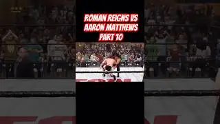 Roman Reigns Vs Aaron Matthews Part 10