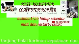 laptop toshiba l735 hidup beberapa menit mati dan restart restar