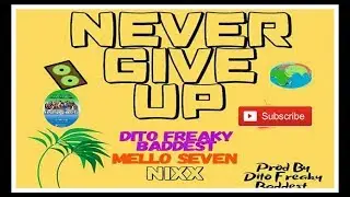 Dito Freaky Baddest ft Mello Seven & Nixx - Never Give Up (Sierra Leone Music  2019) 🇸🇱