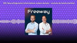 133 | Was erfolgreiche Unternehmer anders denken – und wie du heute startest | Freeway