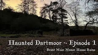 Haunted Dartmoor Episode 1 - Brent Moor Manor House