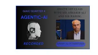 Giaic On Site 1st Class of Quater 4 part 1  : AGENTIC-AI Sir  Asharib Ali and  Sir Naeem .