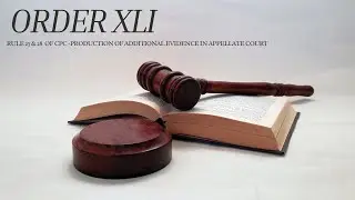 Order 41 | Rule 27 & 28  of CPC -Production of additional evidence in Appellate Court |