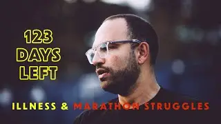 123 Days to Marathon: Illness & The Harsh Reality of Training