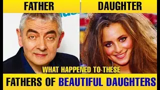 Famous Father and Their Beautiful Daughters,Then And Now.