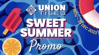 Union Sweet Summer Promo 2023 | 7 November to 23 December 2023 | Tiles Accessories Bath- & San-ware
