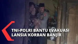 Khawatir Banjir Semakin Parah, TNI-Polri serta Warga Evakuasi 10 Lansia ke Lokasi Pengungsian