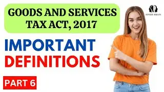 Important Definitions in GST | Part 6 | GST Act 2017 #gst #gstnews #definitions