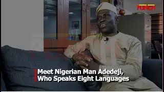 Meet Nigerian Man, Adedeji, Who Speaks Eight Languages| Punch