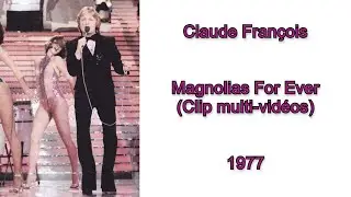 Claude François- Magnolias For Ever | Clip multi-vidéos